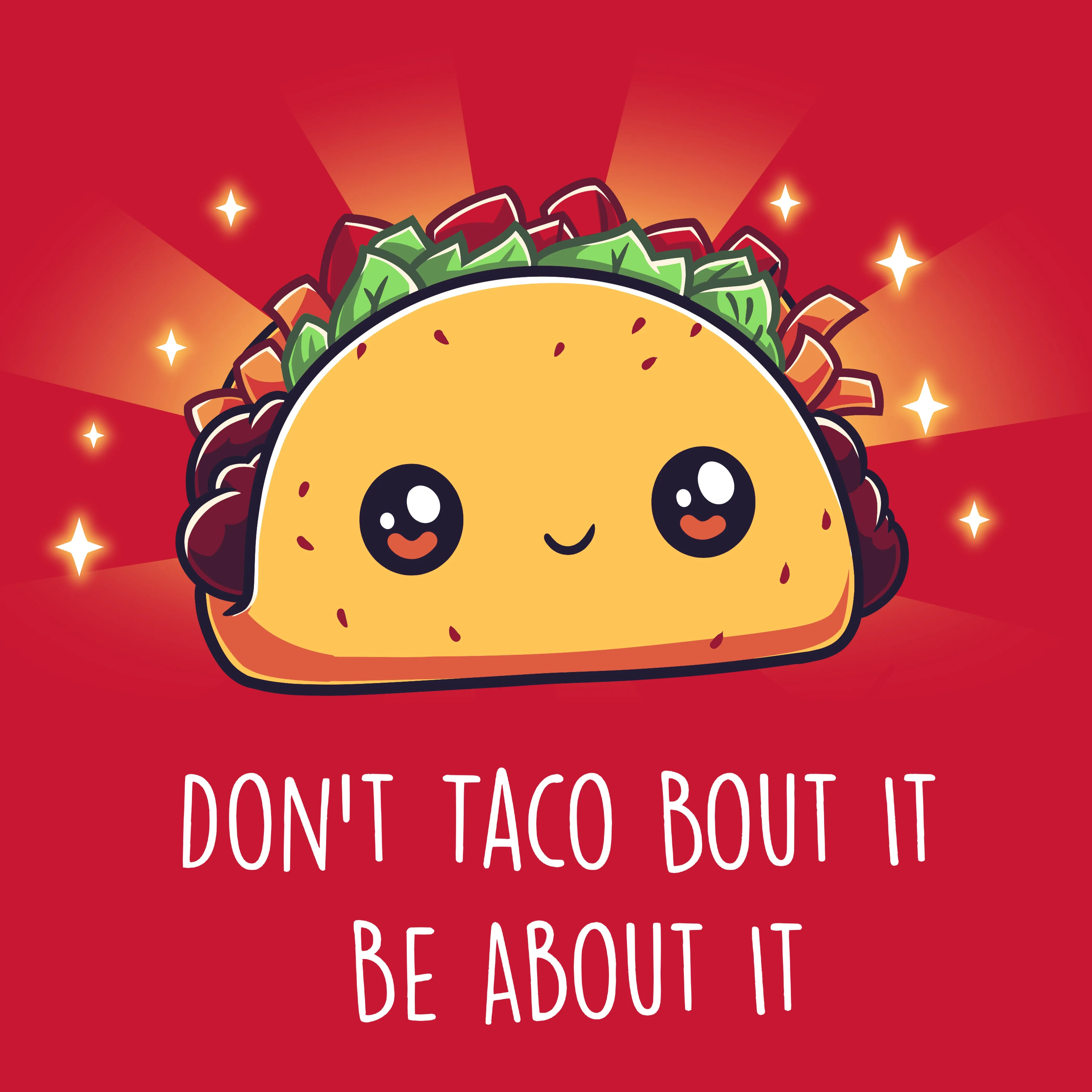 Don't Taco Bout It, Be About It